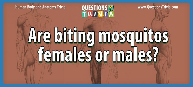 Are biting mosquitos females or males? Are biting mosquitos females or males?