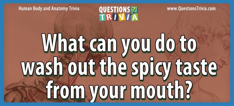 What can you do to wash out the spicy taste from your mouth?