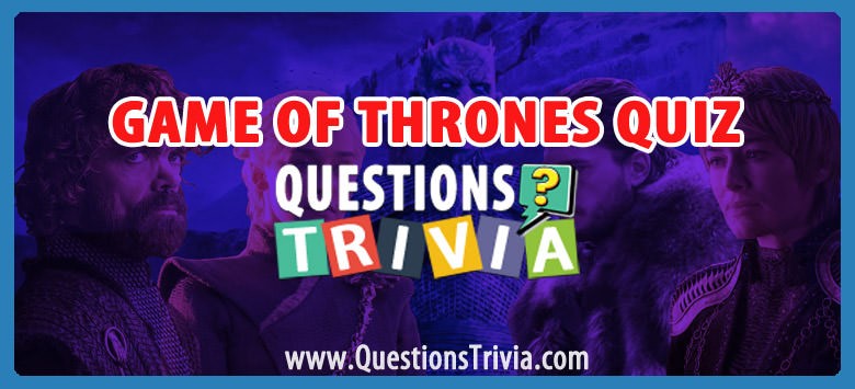 Game of Thrones' Trivia Game with Questions and Answers