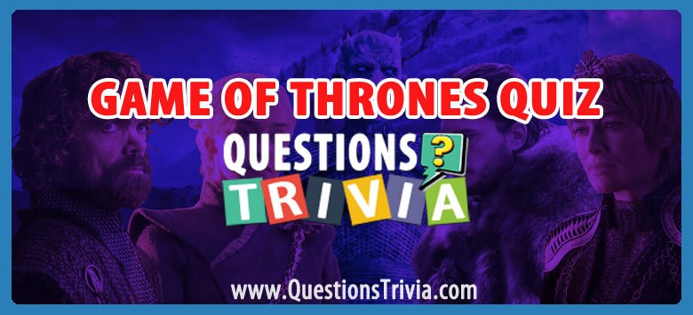 Game of thrones trivia quiz for true fans