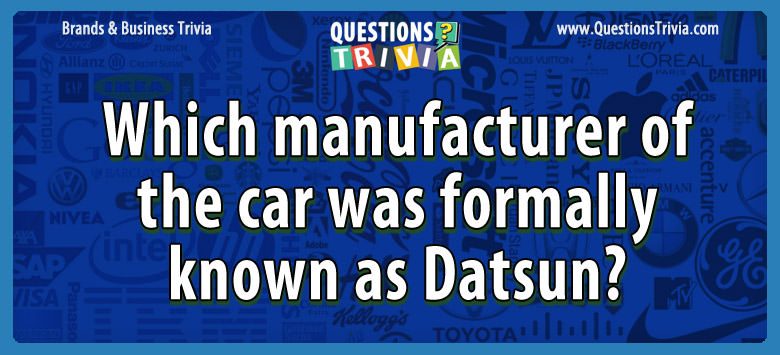 Which manufacturer of the car was formally known as datsun?