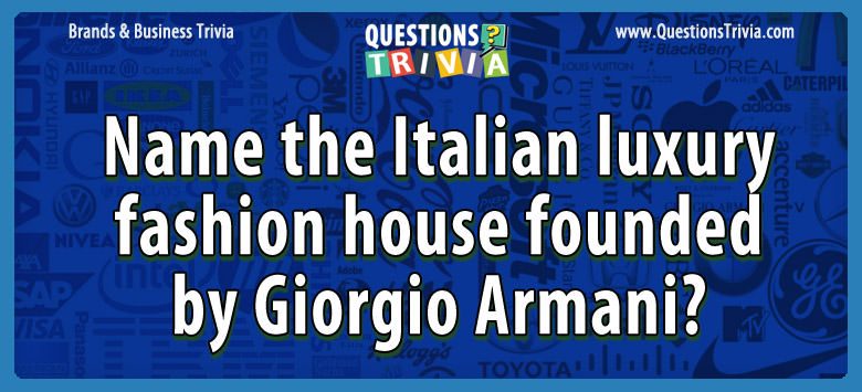 Name the italian luxury fashion house founded by giorgio armani?