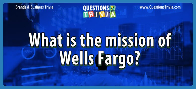 Question What Is The Mission Of Wells Fargo
