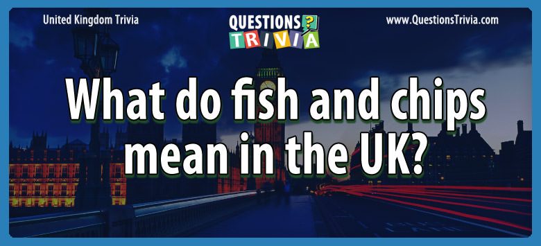 What do fish and chips mean in the uk?