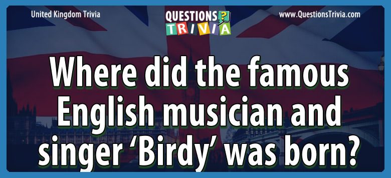Where did the famous english musician and singer ‘birdy’ was born?