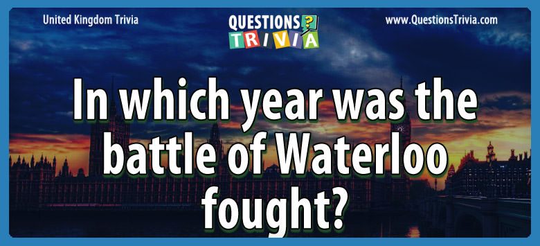 In which year was the battle of waterloo fought?