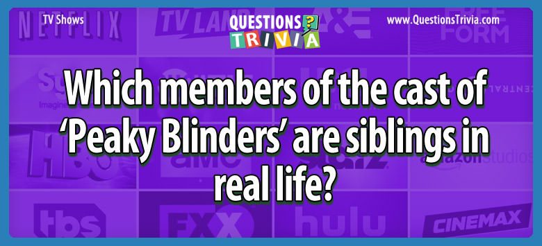 Which members of the cast of ‘peaky blinders’ are siblings in real life?