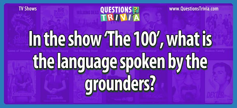 In the show ‘the 100’, what is the language spoken by the grounders?