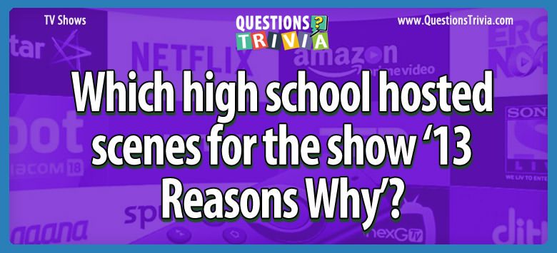 Which high school hosted scenes for the show ‘13 reasons why’?