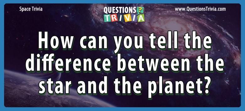 How can you tell the difference between the star and the planet?