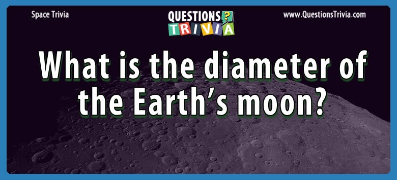 What is the diameter of the earth’s moon?