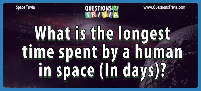 What is the longest time spent by a human in space (in days)?