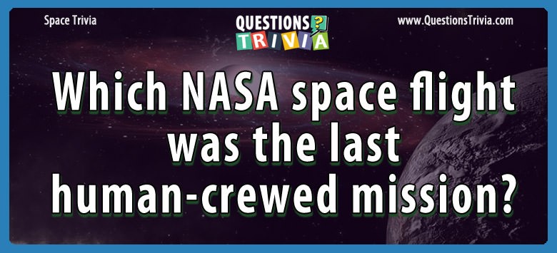 Which nasa space flight was the last human-crewed mission?