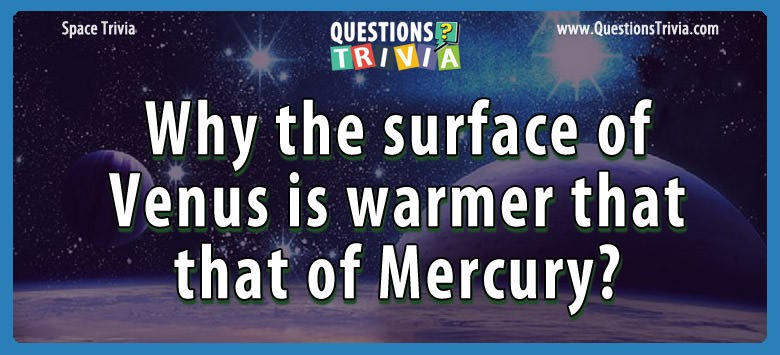 Why the surface of venus is warmer that that of mercury?