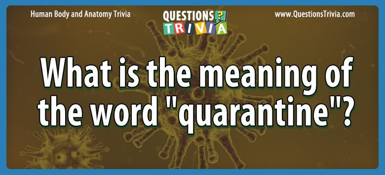 What is the meaning of the word “quarantine”?