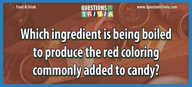 Which ingredient is being boiled to produce the red coloring commonly added to candy?
