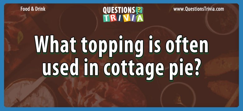 What topping is often used in cottage pie?