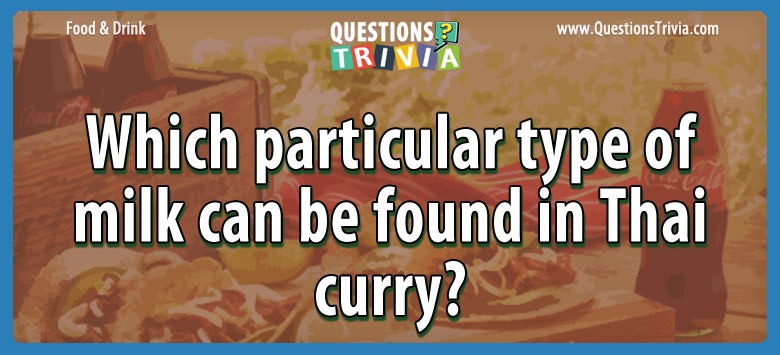 Which particular type of milk can be found in thai curry?