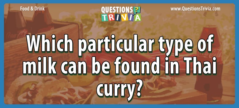 Which particular type of milk can be found in thai curry?