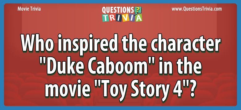 Who inspired the character “duke caboom” in the movie “toy story 4”?