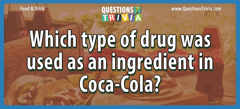 Which type of drug was used as an ingredient in coca-cola?