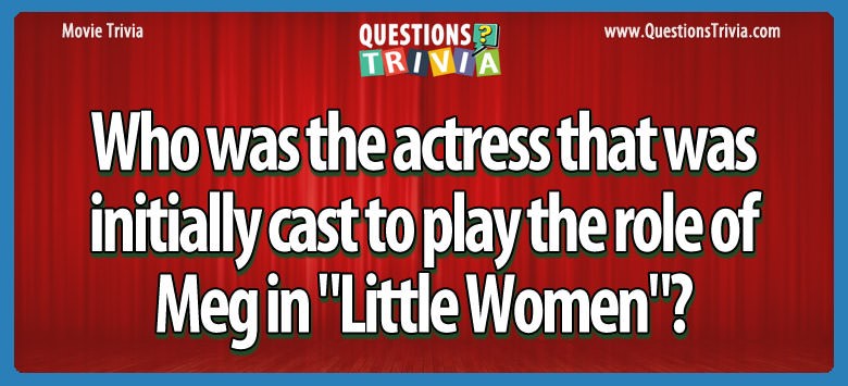 Who was the actress that was initially cast to play the role of meg in “little women”?
