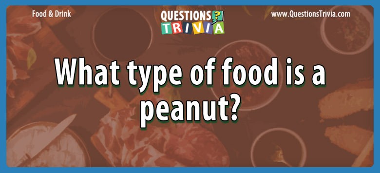 What type of food is a peanut?