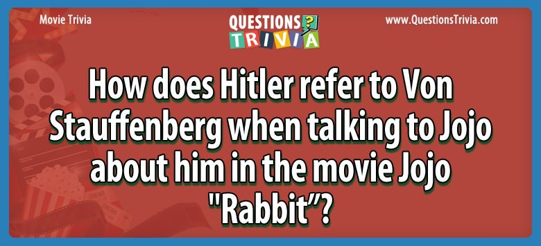 How does hitler refer to von stauffenberg when talking to jojo about him in the movie jojo “rabbit”?