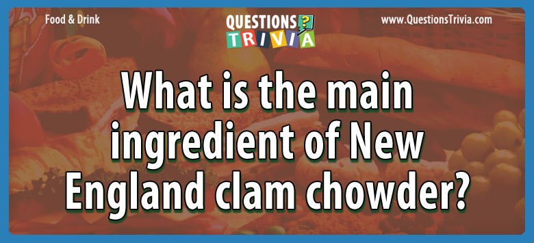 What is the main ingredient of new england clam chowder?