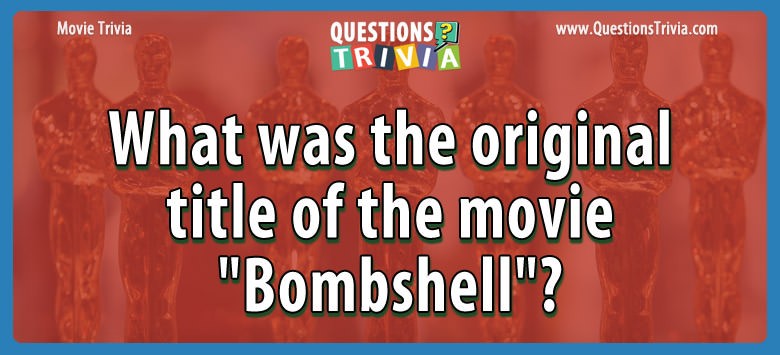 What was the original title of the movie “bombshell”?