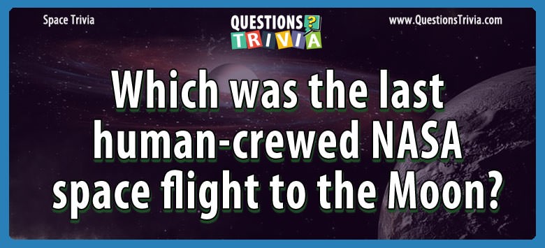 Which was the last human-crewed nasa space flight to the moon?