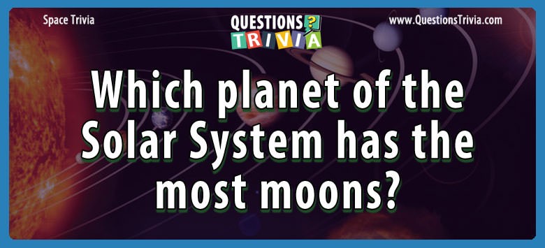 Which planet of the solar system has the most moons?