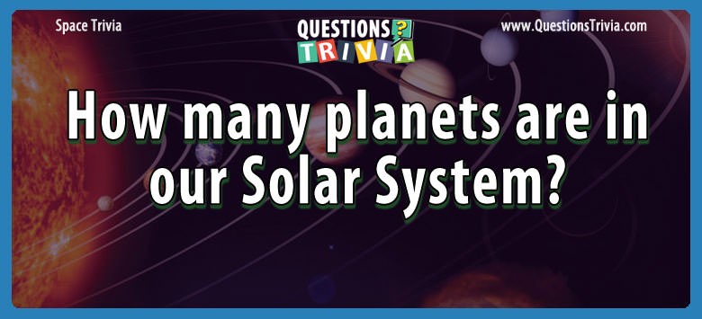 How many planets are in our Solar System? How many planets are in our solar system?