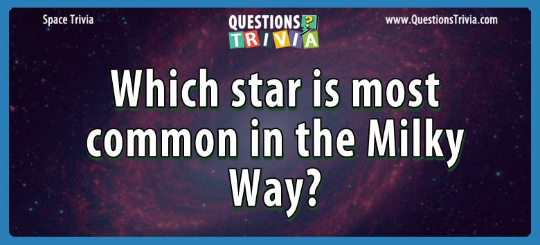 Which star is most common in the milky way?