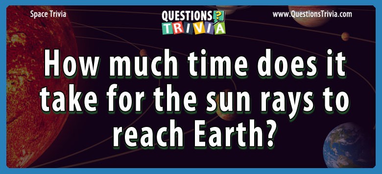 How much time does it take for the sun rays to reach earth?