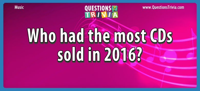 Who had the most cds sold in 2016?