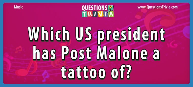 Which us president has post malone a tattoo of?