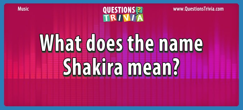 What does the name shakira mean?