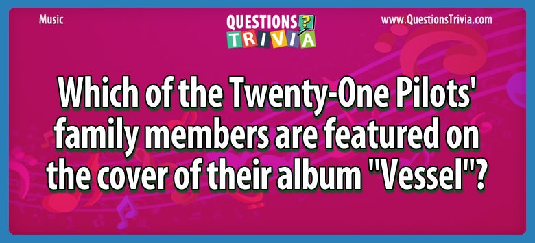 Which of the twenty-one pilots’ family members are featured on the cover of their album “vessel”?