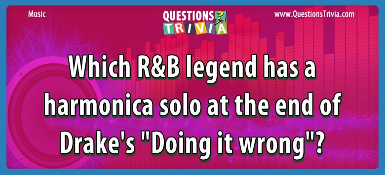 Which r&b legend has a harmonica solo at the end of drake’s “doing it wrong”?