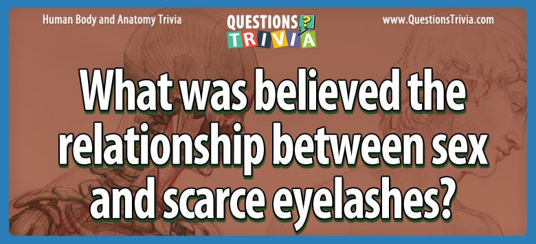 What was believed the relationship between sex and scarce eyelashes?