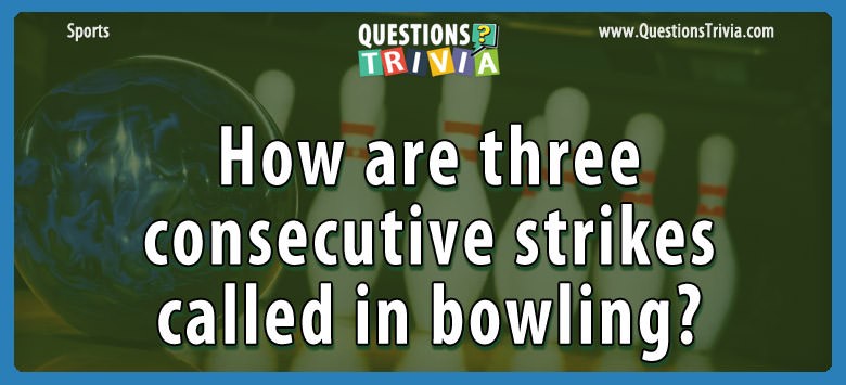 How Are Three Consecutive Strikes Called In Bowling?