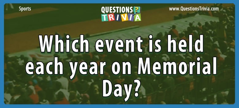 Which Event Is Held Each Year On Memorial Day?