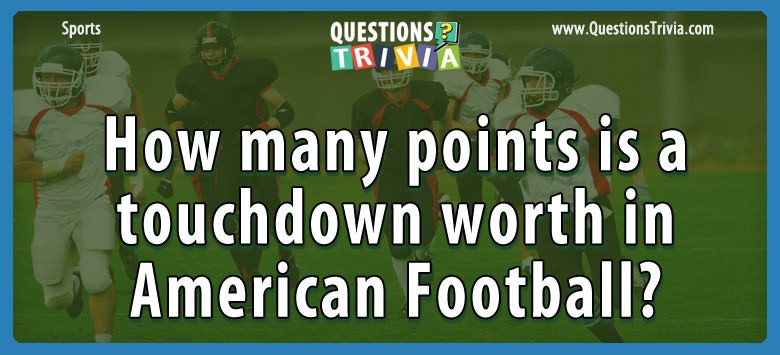 How Many Points Is A Touchdown Worth In American Football?