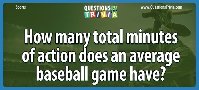 How Many Total Minutes Of Action Does An Average Baseball Game Have?