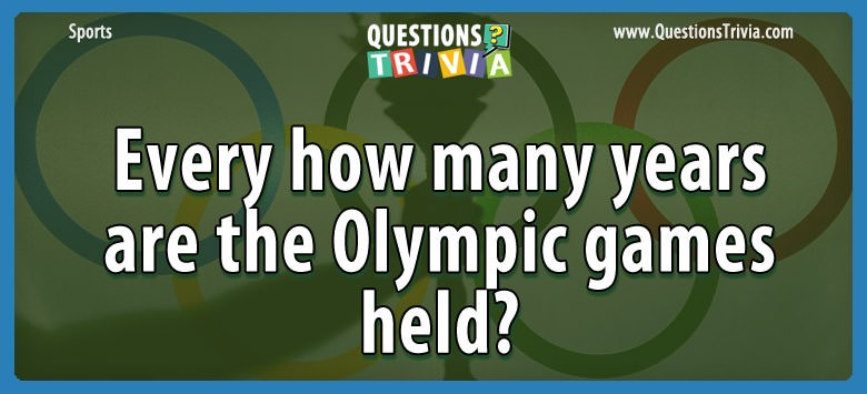 Every How Many Years Are The Olympic Games Held?