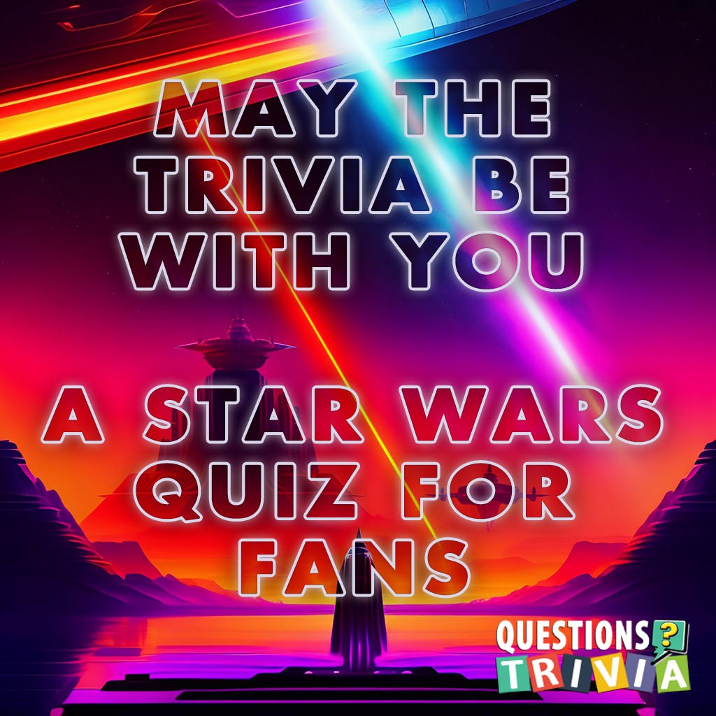 May the Trivia be with You: A Star Wars Quiz for Fans