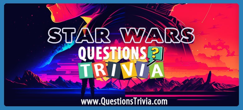 Trivia Time: How Well Do You Know the Star Wars Saga?