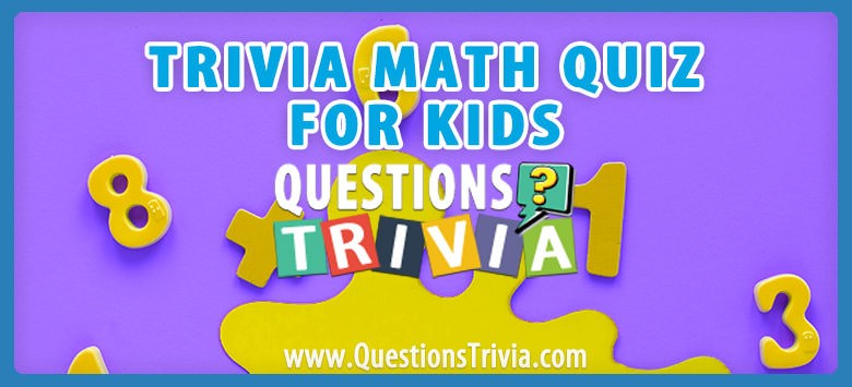 Trivia Math Quiz For Kids: Boost Your Child’s Mental Math Abilities