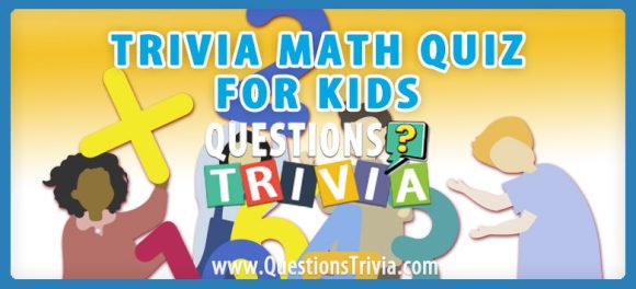 Trivia Math Quiz For Kids: Boost Your Child’s Mental Math Abilities
